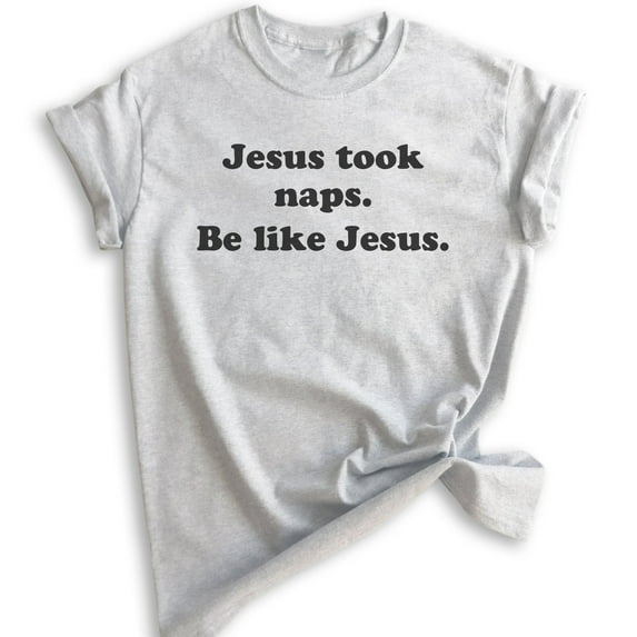 Jesus Took Naps Be Like Jesus Shirt, Unisex Women's Men's Shirt, Funny Christian Tee, Humorous Jesus Shirt, Heather Ash, X-Large