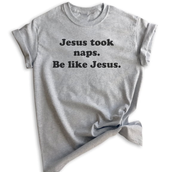 Jesus Took Naps Be Like Jesus Shirt, Unisex Women's Men's Shirt, Funny Christian Tee, Humorous Jesus Shirt, Heather Gray, Medium