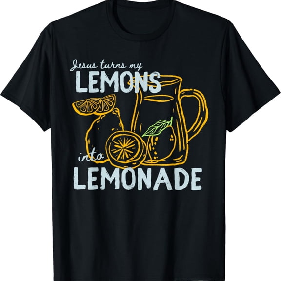Jesus Turns My Lemons into Lemonade Cistian God Faith T-Shirt