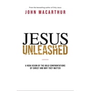 Jesus Unleashed A New Vision of the Bold Confrontations of Christ and Why They Matter, Hardcover