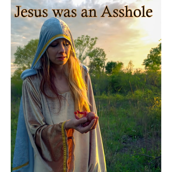Jesus Was An Asshole