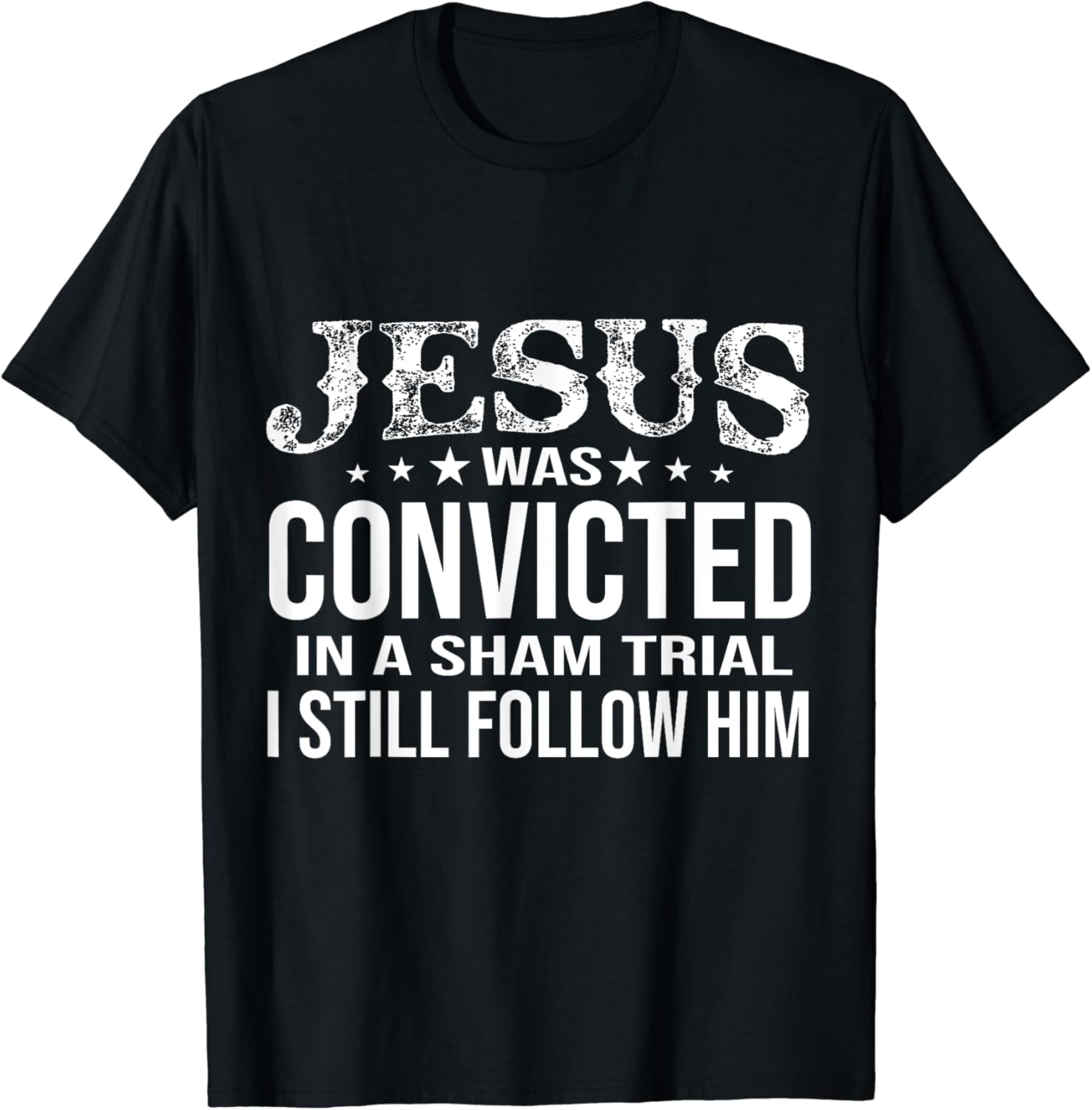 Jesus Was Convicted In A Sham Trial I Still Follow Him T-Shirt ...