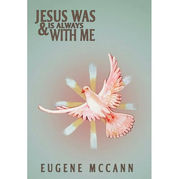 Jesus Was & Is Always With Me : Throughout My Life