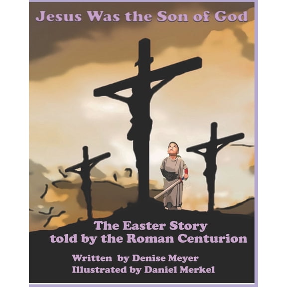 Jesus Was the Son of God: The Easter Account as Told by the Roman Centurion