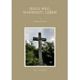 thumbnail image 1 of Jesus, Weg, Wahrheit, Leben: Gedichte und Zitate, (Paperback), 1 of 1