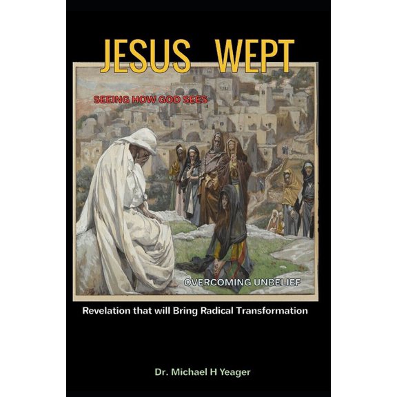 Jesus Wept : Revelation that will Bring Radical Transformation (Paperback)