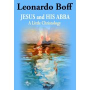 Jesus and His Abba A Little Christology Paperback