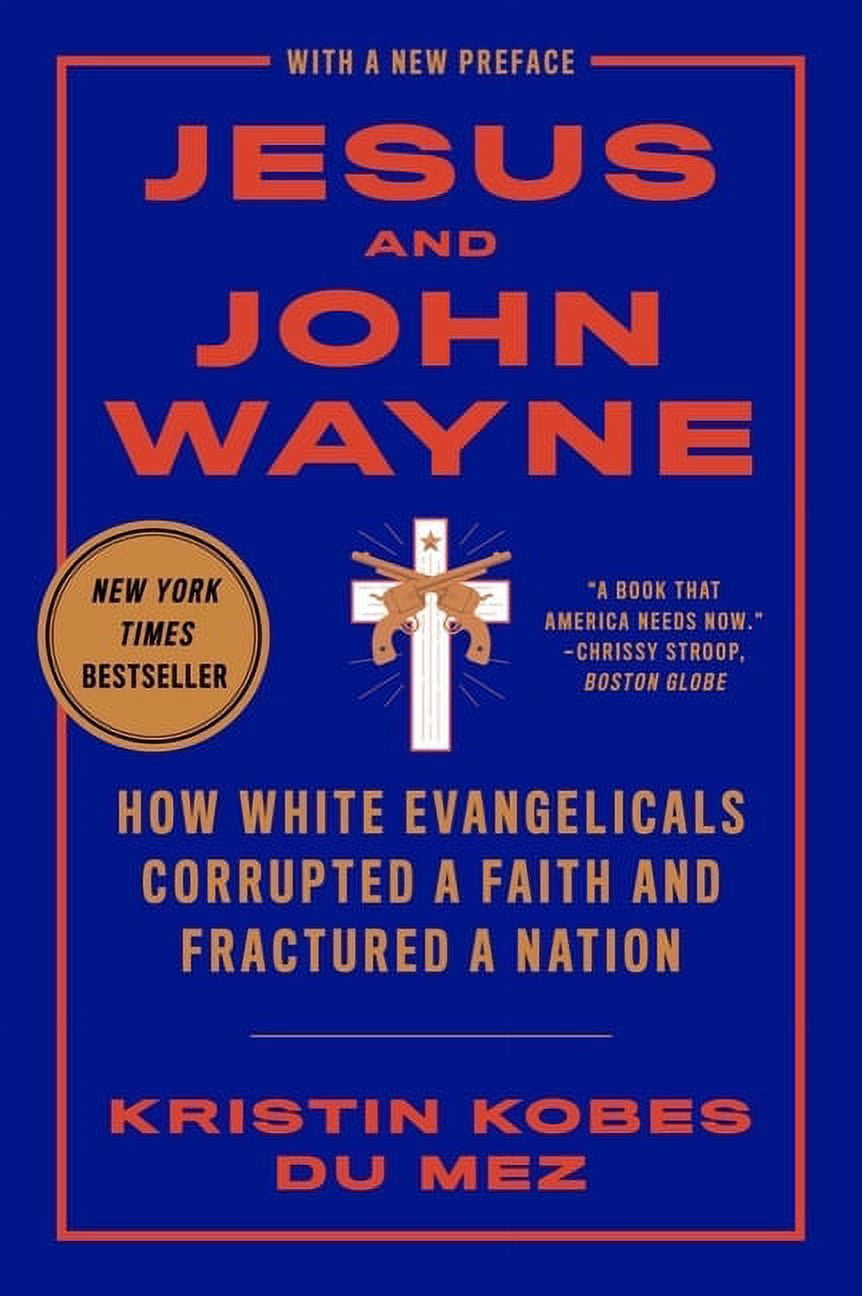 Jesus and John Wayne: How White Evangelicals Corrupted a Faith and Fractured a Nation, (Paperback)
