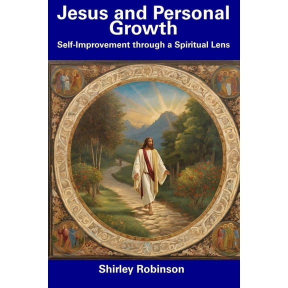 Jesus and Personal Growth: Self-Improvement through a Spiritual Lens