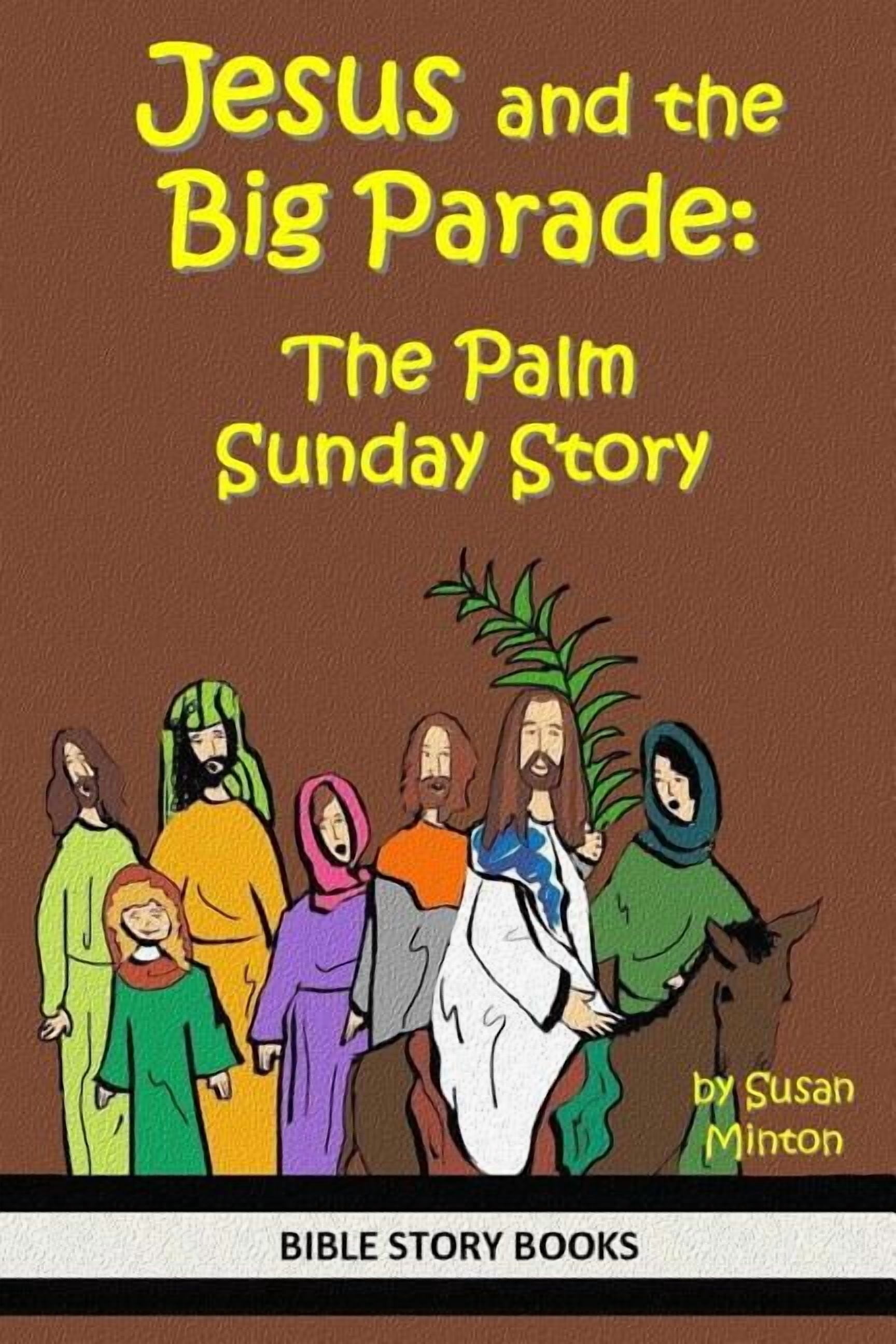 Bible Stories for Kids Jesus and the Big Parade: The Palm Sunday Story ...