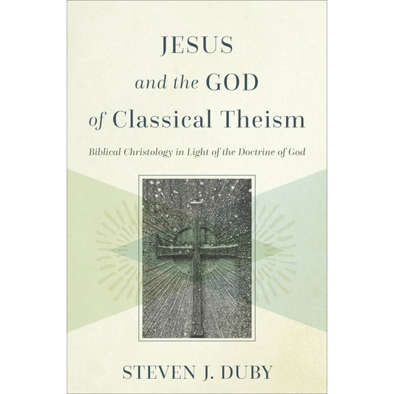 Jesus and the God of Classical Theism : Biblical Christology in Light of the Doctrine of God (Hardcover)