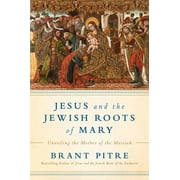 BRANT JAMES PITRE Jesus and the Jewish Roots of Mary : Unveiling the Mother of the Messiah (Hardcover)
