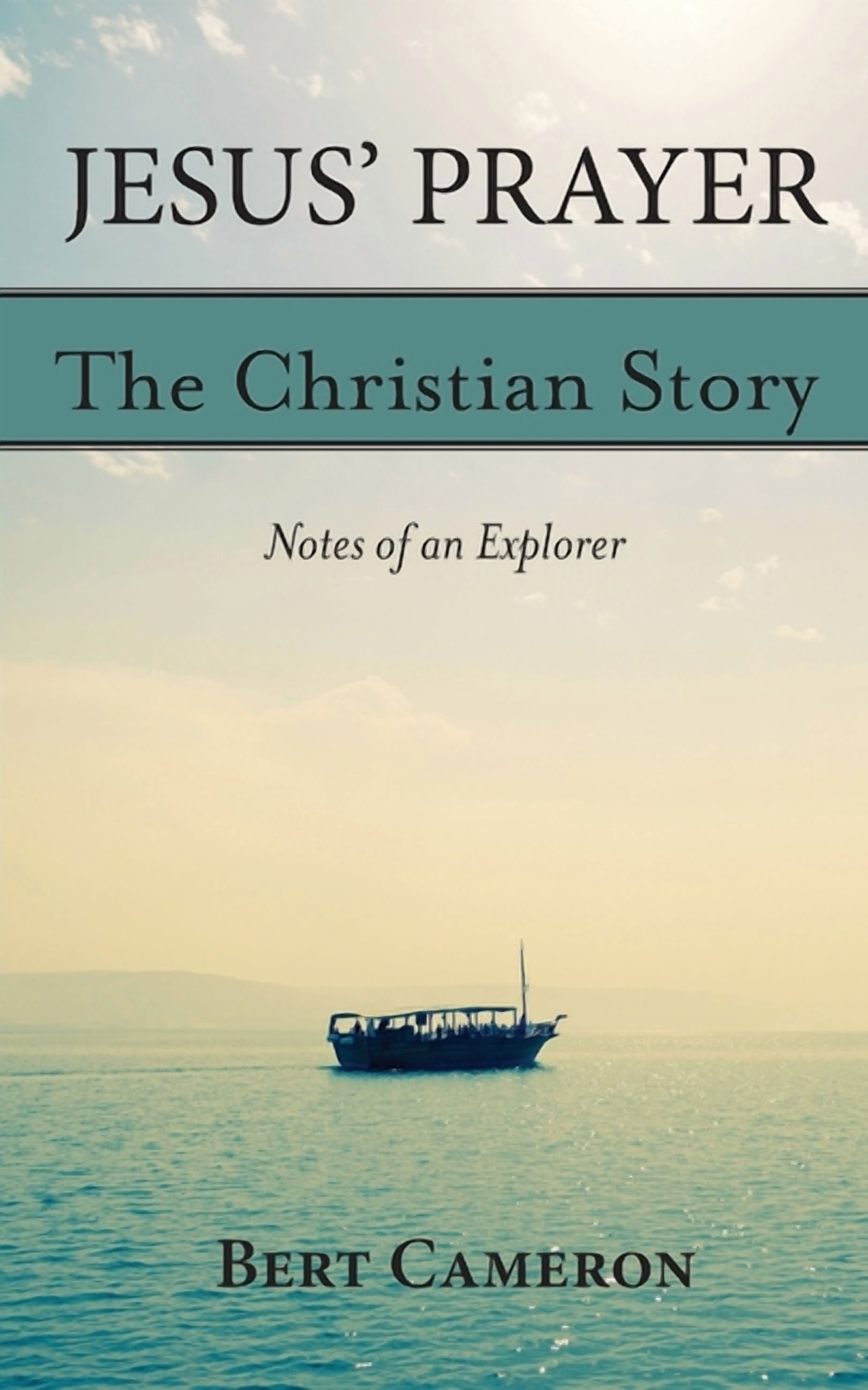Jesus Explorers The Christian Story - Notes of an Explor Jesus' Prayer: The Christian ...
