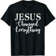 thumbnail image 1 of Jesus changed everything God Religious T-Shirt mens t shirt，black，women，funny，misfits，men，journey, 1 of 4
