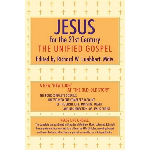 Jesus for the 21st Century: The Unified Gospel (Paperback) by Richard W Luebbert