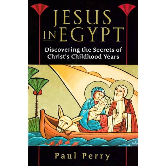 Jesus in Egypt: Discovering the Secrets of Christ's Childhood Years, (Paperback)