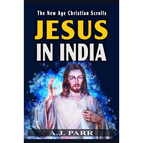 Jesus in India: The Lost Years of The Son of God Revealed (Paperback) by A J Parr