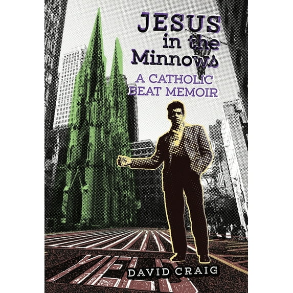 Jesus in the Minnows: A Catholic Beat Memoir, (Hardcover)