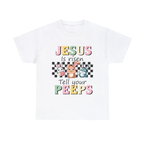 Jesus is Risen Tell Your Peeps Shirt, Easter Jesus Shirt Bunny ID-0312-CA61