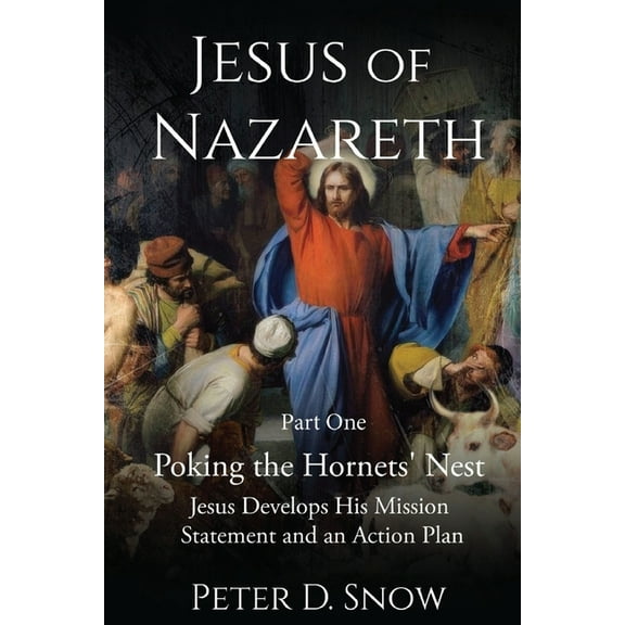 Jesus of Nazareth JESUS OF NAZARETH Part One POKING THE HORNETS' NEST: Jesus Develops His Mission Statement, Book 1, (Paperback)