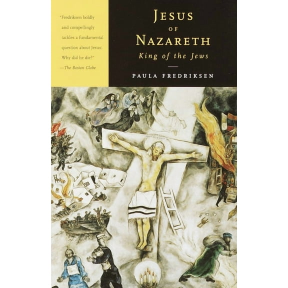 Jesus of Nazareth, King of the Jews: A Jewish Life and the Emergence of Christianity, (Paperback)