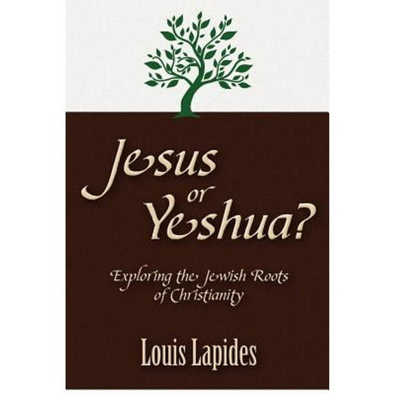 Jesus or Yeshua: Exploring the Jewish Roots of Christianity (Paperback) by Louis S Lapides