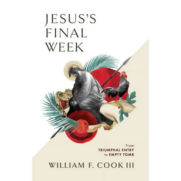 Jesus's Final Week: From Triumphal Entry to Empty Tomb, (Paperback)