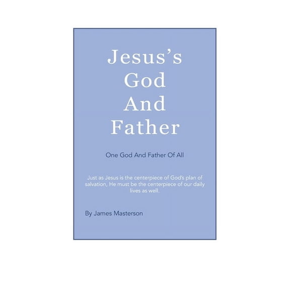 Jesus's God And Father: One God And Father Of All, (Hardcover)