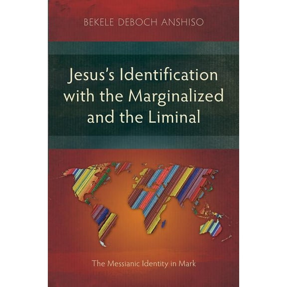 Jesus's Identification with the Marginalized and the Liminal: The Messianic Identity in Mark, (Paperback)
