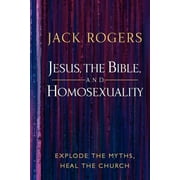 Jesus, the Bible, and Homosexuality: Explode the Myths, Heal the Church  Paperback  Jack Rogers