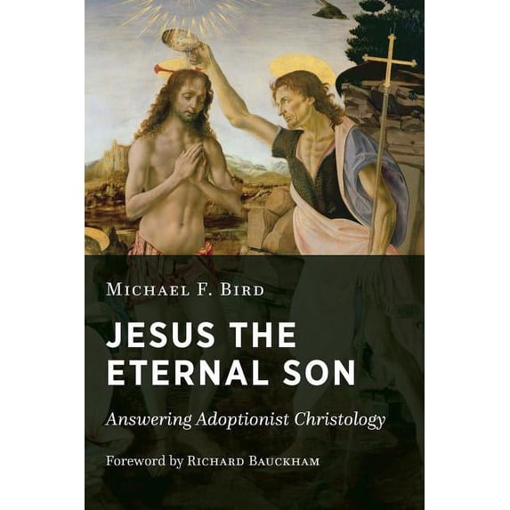Jesus the Eternal Son: Answering Adoptionist Christology, (Paperback)