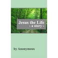 thumbnail image 1 of Jesus the Life: A Story (Paperback), 1 of 1
