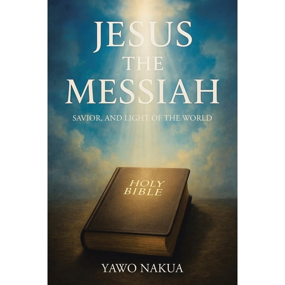 Jesus the Messiah: Savior, and Light of the World, (Paperback)