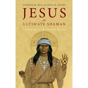 Jesus, the Ultimate Shaman, (Paperback)
