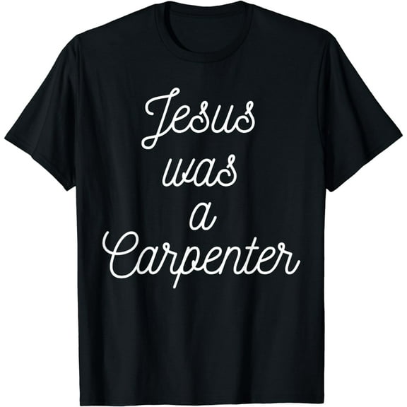 Jesus was a carpenter T-Shirt