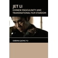 thumbnail image 1 of Jet Li: Chinese Masculinity and Transnational Film Stardom, (Paperback), 1 of 1