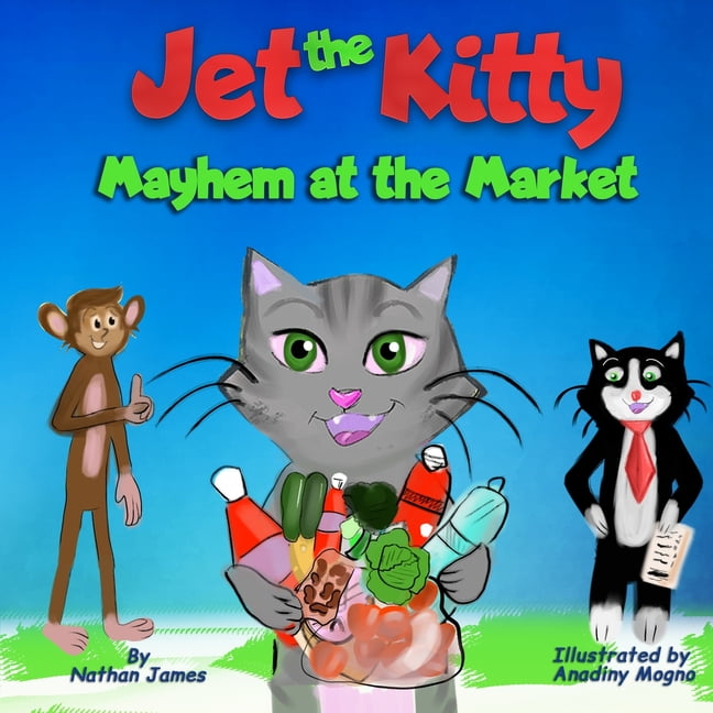 Jet the Kitty Jet The Kitty: Mayhem At The Market: A Fun Rhyming Book ...