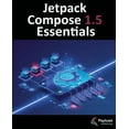 thumbnail image 1 of Jetpack Compose 1.5 Essentials: Developing Android Apps with Jetpack Compose 1.5, Android Studio, and Kotlin, (Paperback), 1 of 1
