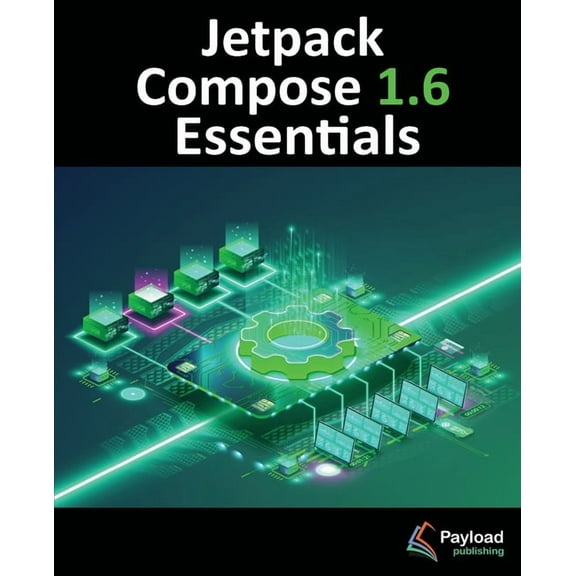 Jetpack Compose 1.6 Essentials: Developing Android Apps with Jetpack Compose 1.6, Android Studio, and Kotlin, (Paperback)