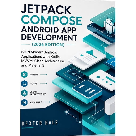 Jetpack Compose Android App Development (2026 Edition): Build Modern Android Applications with Kotlin, MVVM, Clean Archi, (Paperback)