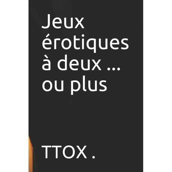 Jeux Érotiques À Deux ... Ou Plus (Paperback)