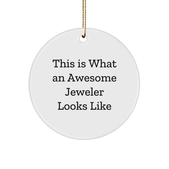 Jeweler Gifts from Friends for Awesome Jeweler Circle Ornament, This Is What An Awesome Jeweler Looks Like, White Circle Shaped, Christmas Unique Gifts