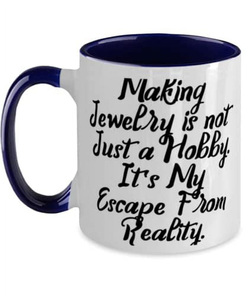 Jewelry Making For Friends, Making Jewelry is not Just a Hobby. It's My Escape, Reusable Jewelry Making Two Tone 11oz Mug, Cup From