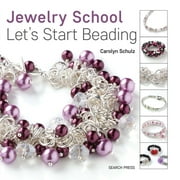 CAROLYN SCHULZ Jewelry School: Jewelry School: Let's Start Beading (Paperback)