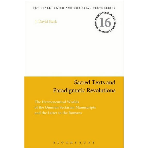 Jewish and Christian Texts Sacred Texts and Paradigmatic Revolutions: The Hermeneutical Worlds of the Qumran Sectarian Manuscripts and the Letter t, (Paperback)