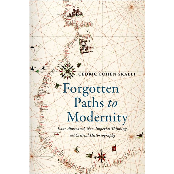 Jewish Culture and Contexts Forgotten Paths to Modernity: Isaac Abravanel, New Imperial Thinking, and Critical Historiography, (Hardcover)