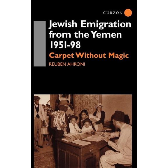 Jewish Emigration from the Yemen 1951-98: Carpet Without Magic, (Hardcover)