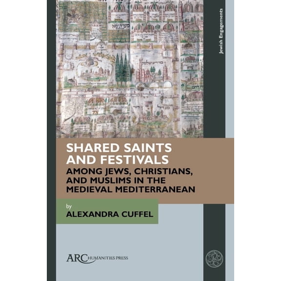 Jewish Engagements Shared Saints and Festivals Among Jews, Christians, and Muslims in the Medieval Mediterranean, (Hardcover)