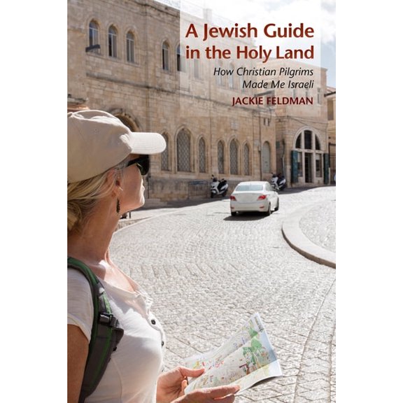 Jewish Guide in the Holy Land: How Christian Pilgrims Made Me Israeli, (Paperback)