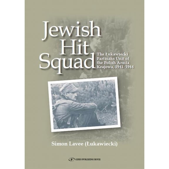 Jewish Hit Squad: Armja Krajowa Jewish Raid Unit Partisans, (Paperback)